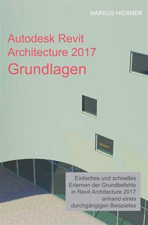 Autodesk Revit Architecture 2017 Grundlagen Einstieg In Revit Leicht