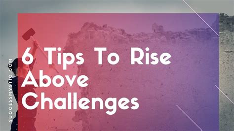 Tips To Rise Above Challenge Success Mystic