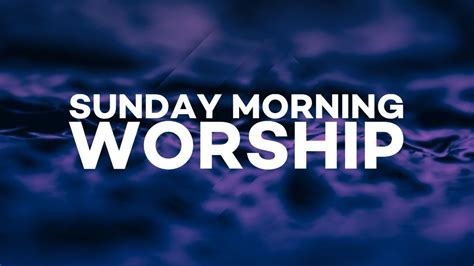 Sunday Morning Worship YouTube