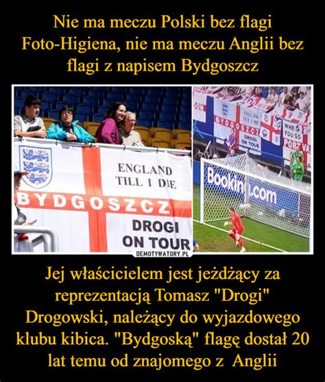 Nie Ma Meczu Polski Bez Flagi Foto Higiena Nie Ma Meczu Anglii Bez