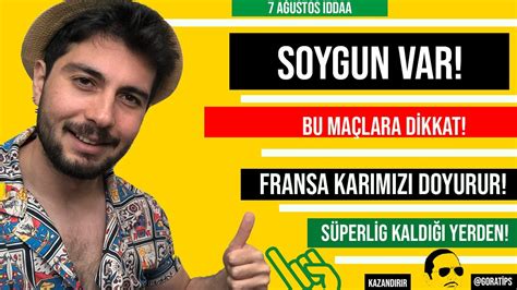 HAZIRLAYIN ÇUVALLARI SOYGUN VAR 7 AĞUSTOS PAZAR İDDAA TAHMİNLERİ