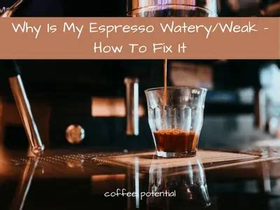 Why Is My Espresso Watery Weak How To Fix It