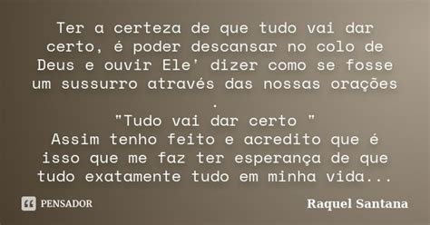 Ter A Certeza De Que Tudo Vai Dar Certo Raquel Santana Pensador