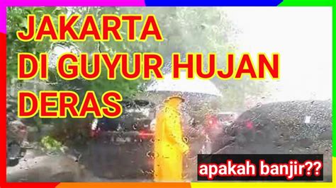 Jakarta Di Guyur Hujan Deras Lagi Youtube