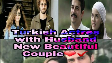 Top 12 Turkish Actres With Husband And Most Beautiful Couple 19 20 Youtube