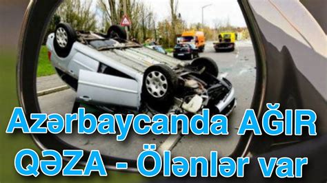 Azərbaycanda AĞIR QƏZA Ölənlər var YouTube