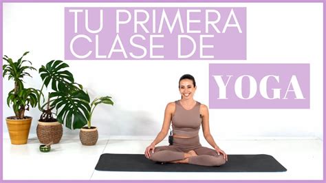 Tu Primera Clase De Yoga Minutos Youtube