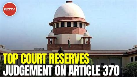 Supreme Court Reserves Verdict On Petitions Challenging Article 370