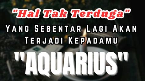 AQUARIUS Hal Tak Terduga Yang Sebentar Lagi Akan Terjadi Kepadamu