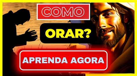 COMO ORAR A DEUS DA MANEIRA CORRETA APRENDA A ORAR YouTube