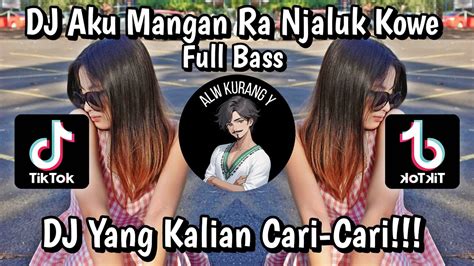 Dj Aku Mangan Ra Njaluk Kowe Iki Uripku Iki Lakuku Remix Full Bass Alw