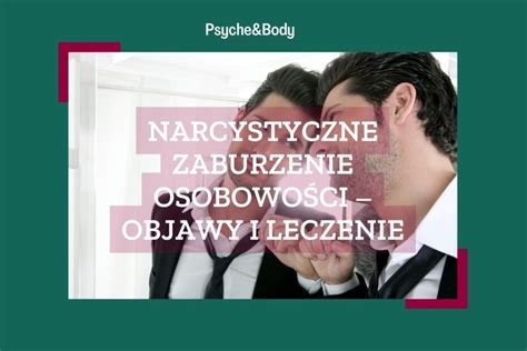 Narcystyczne Zaburzenie Osobowo Ci Objawy I Leczenie Psyche Body