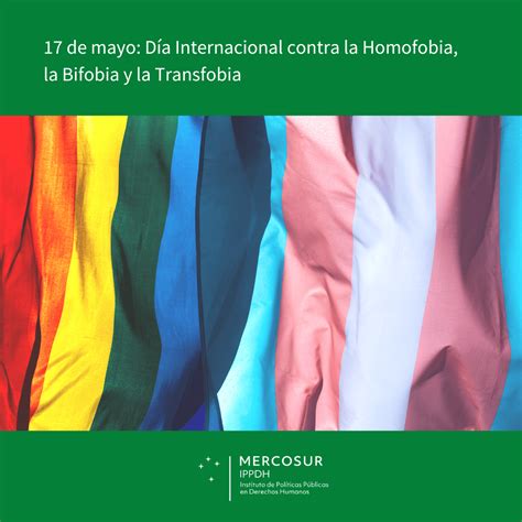 17 de mayo Día Internacional contra la Homofobia la Bifobia y la