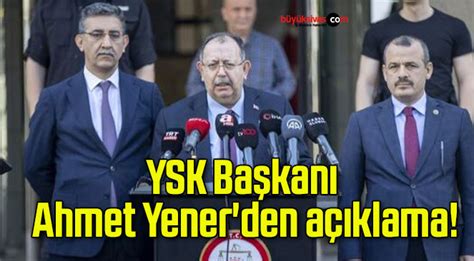 YSK Başkanı Ahmet Yener den açıklama Büyük Sivas Haber Sivas