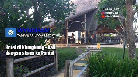 Wyndham Tamansari Jivva Resort Salah Satu Hotel Terbaik Di Klungkung