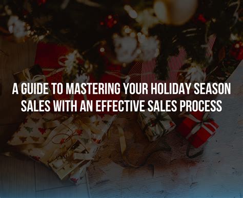 A Guide To Mastering Your Holiday Season Sales With An Effective Sales