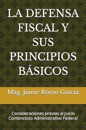 LA DEFENSA FISCAL Y SUS PRINCIPIOS BASICOS Consideraciones Previas Al