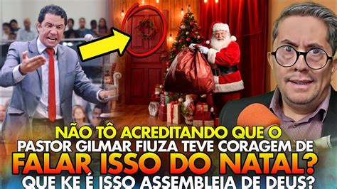 N O Acredito Que O Pastor Gilmar Fiuza Teve A Coragem De Falar Isso