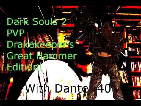 Dark Souls 2 Pvp Part 40 Drakekeepers Great Hammer Edition Youtube