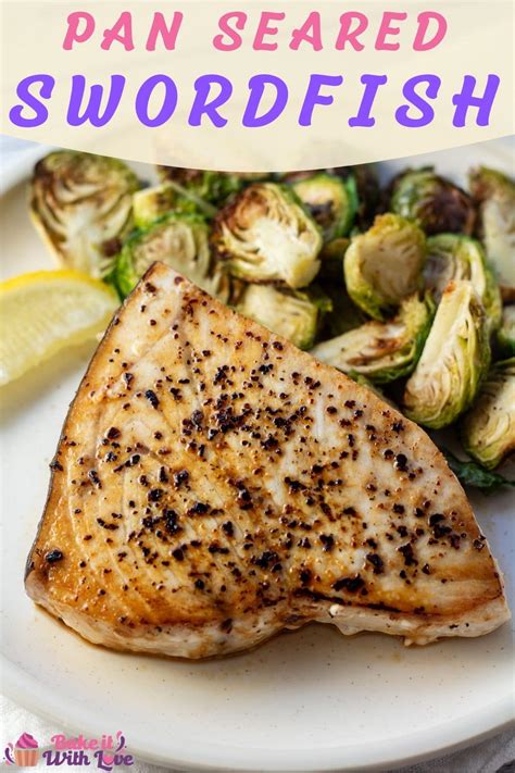 Pan Seared Swordfish Quick Easy And Elegant Dinner Bake It With Love