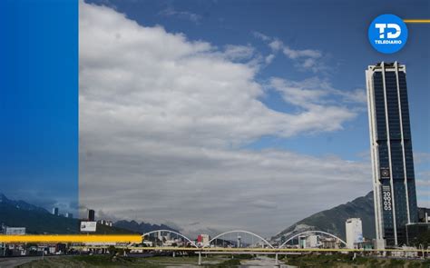 Clima En Monterrey Hoy Jueves De Julio Con Nelson Valdez Telediario