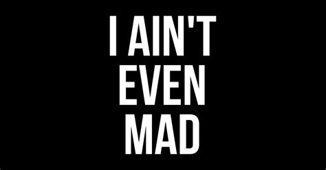 I Aint Even Mad I Aint Even Mad T Shirt Teepublic