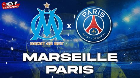 MARSEILLE PARIS LIVE MATCH MATCH EN DIRECT DE LIGUE 1 Om Psg