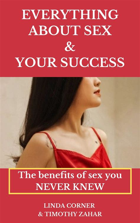 Everything About Sex And Your Success Sex Book The Benefits Of Sex