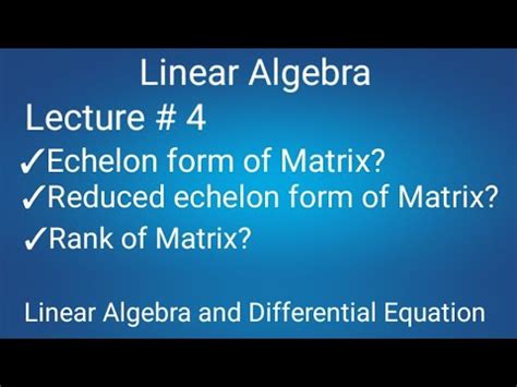 Echelon Form Reduced Echelon Form Rank Of Matrix Part I Lecture