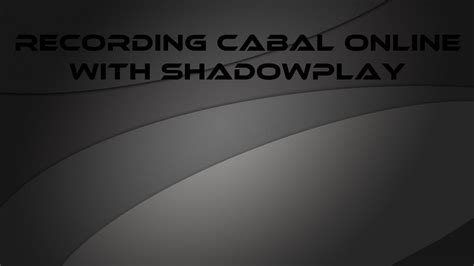 Guide Recording Cabal Online With Nvidia Shadowplay YouTube