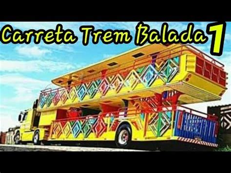 Carreta Trem Balada 1 YouTube