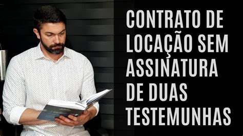 Contrato De Loca O Sem Assinatura De Duas Testemunhas Youtube