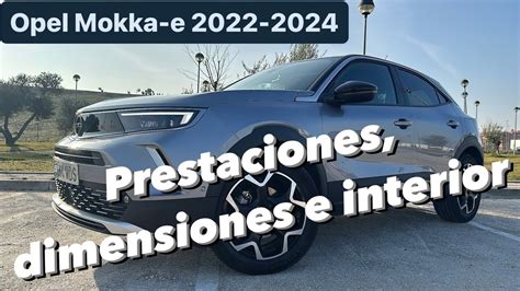 Prestaciones Dimensiones Interior Y Habitabilidad Opel Mokka E