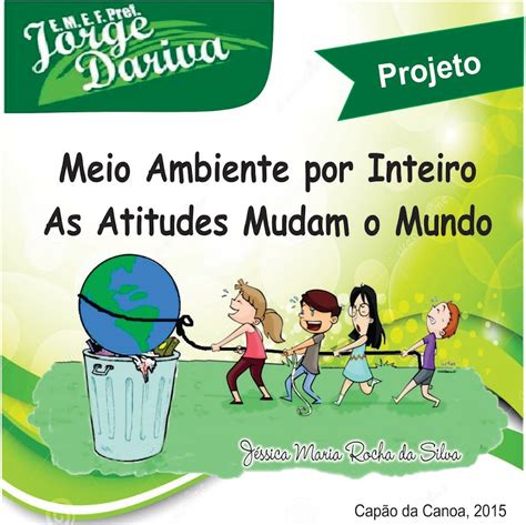 Projeto Meio Ambiente Por Inteiro As Atitudes Mudam O Mundo Ponto De