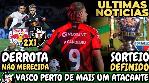 ⚠️saiu Agora⚠️ Últimas Do Mercado No Vasco Derrota Para O Bragantino