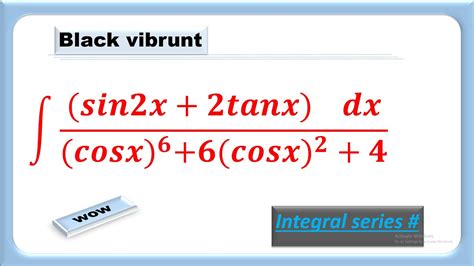 Integral Sin2x 2tanxcos6x 6cos2x4 Integral Integration