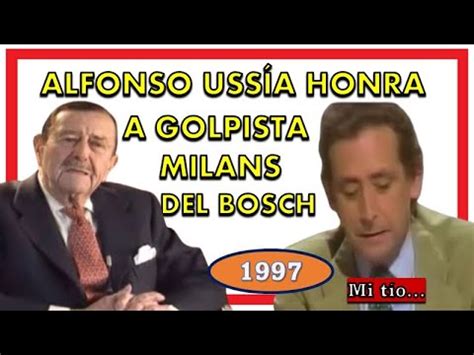 Cuando Alfonso Ussía elogió a Milans del Bosch a su muerte 1997 vs