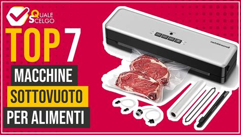 Macchine Sottovuoto Per Alimenti Top Qualescelgo Youtube