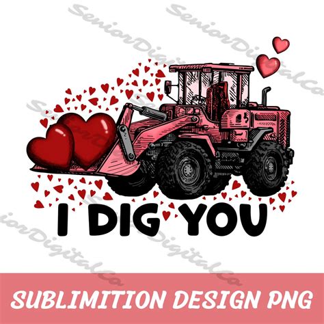 I Dig You Png Gift For Valentine S Day Truck Png Valentine Bulldozer