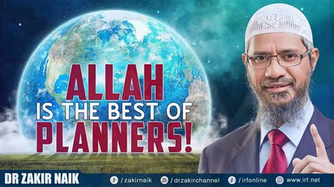 Dr Zakir Naik Allah Is The Best Of Planners Youtube