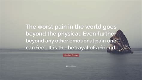 Heather Brewer Quote: “The worst pain in the world goes beyond the