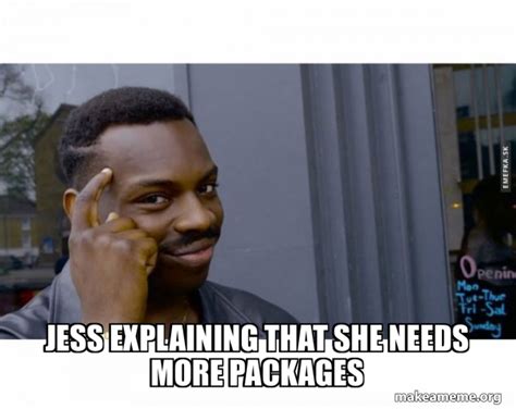 Jess Explaining That She Needs More Packages Roll Safe Black Guy