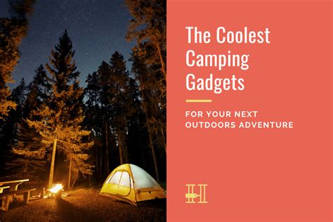 The Coolest Camping Gadgets for Your Next Outdoors Adventure • Her ...