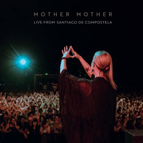 Mother Mother Live From Santiago De Compostela In High Resolution