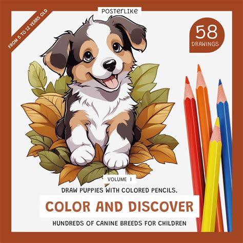 Draw puppies with colored pencils. Color and discover hundreds of dog breeds for kids. Volume I ...