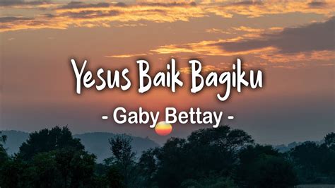 Yesus Baik Bagiku Lirik Gaby Bettay Lagu Rohani Terbaru 2023 YouTube