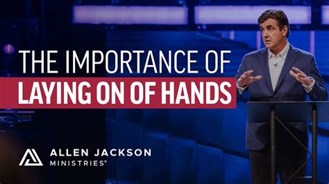 What Scripture Says About the Laying on of Hands | Allen Jackson Ministries - - Bible Portal