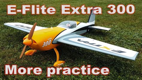 E Flite Extra 300 More Practice Youtube