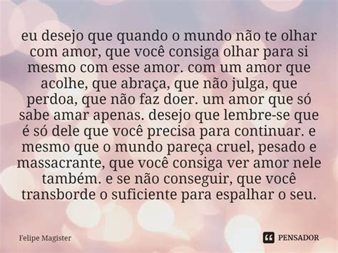 ⁠eu Desejo Que Quando O Mundo Não Te Felipe Magister Pensador