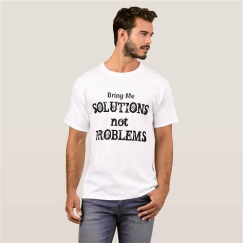 Bring Me Solutions Not Problems Motivational Quote T Shirt Zazzle